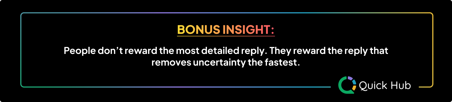 Bonus Insight: People don't reward the most detailed reply. They reward the reply that removes uncertainty the fastest.