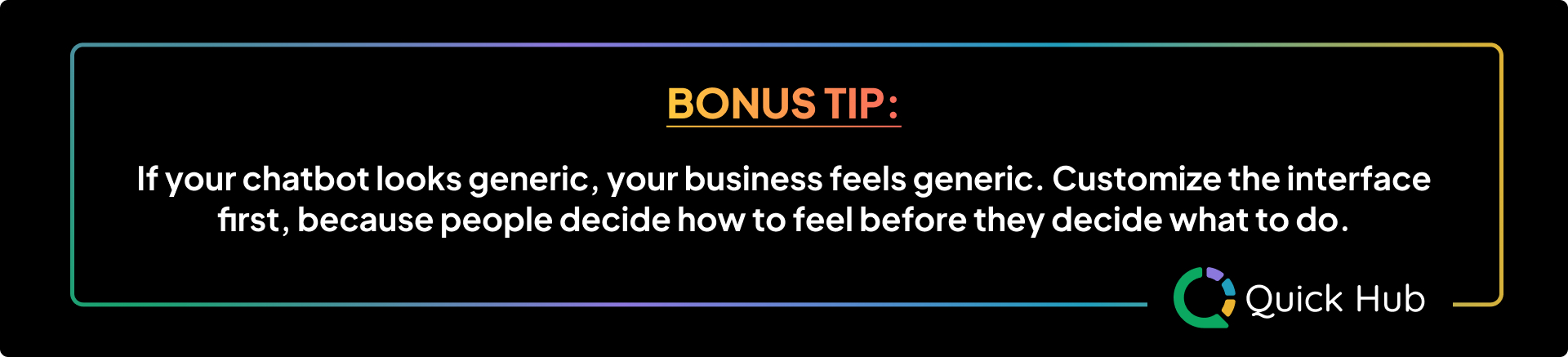 Bonus Tip: If your chatbot looks generic, your business feels generic.
